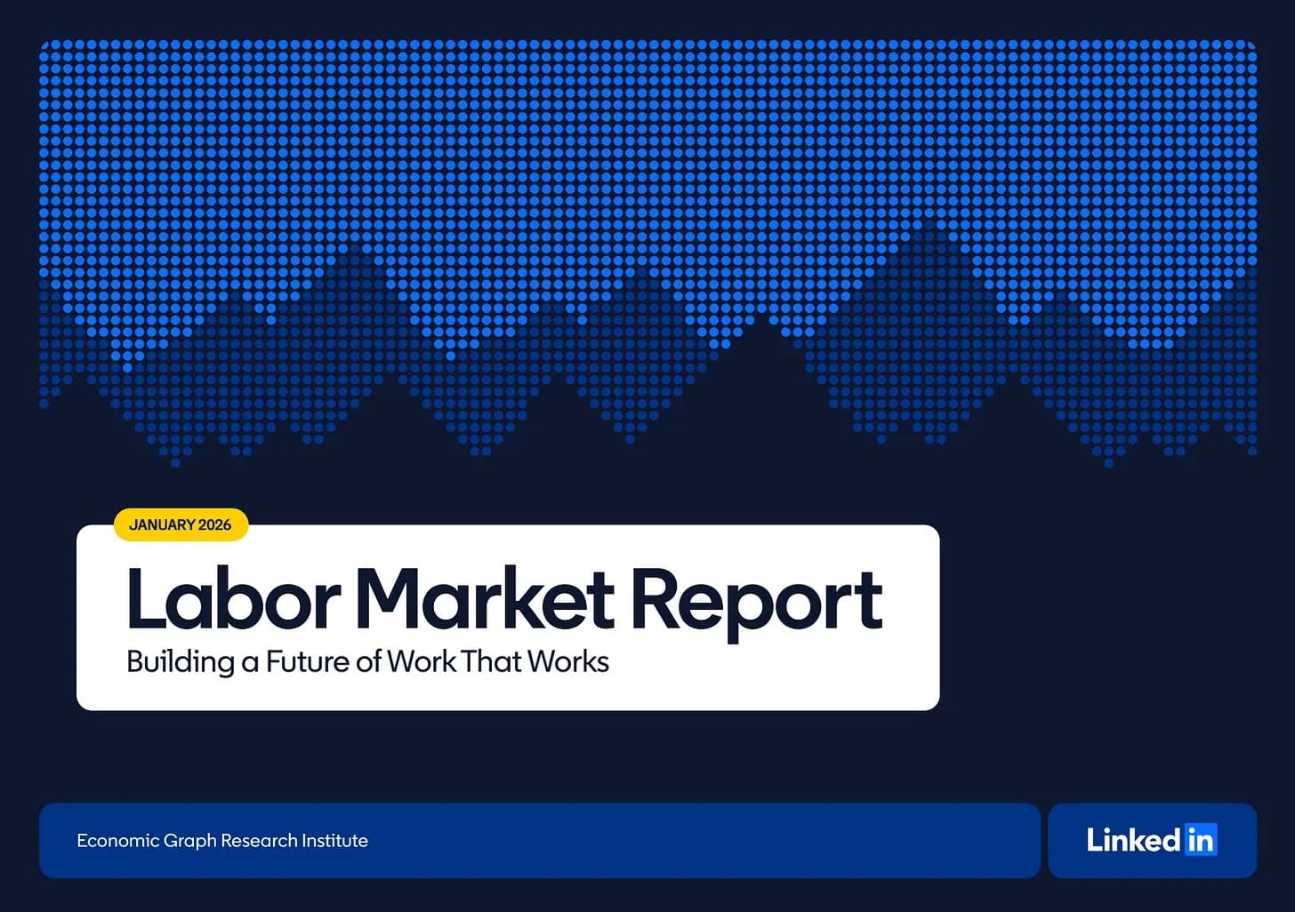 Cover of LinkedIn's Labor Market Report, January 2026, subtitled "Building a Future of Work That Works", published by the Economic Graph Research Institute.
